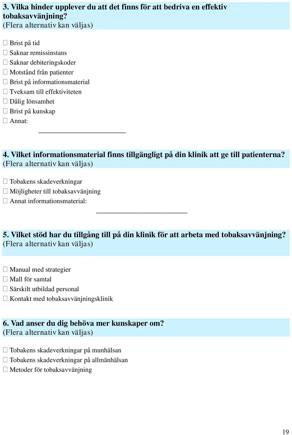 kunskap Annat: 4. Vilket informationsmaterial finns tillgängligt på din klinik att ge till patienterna?