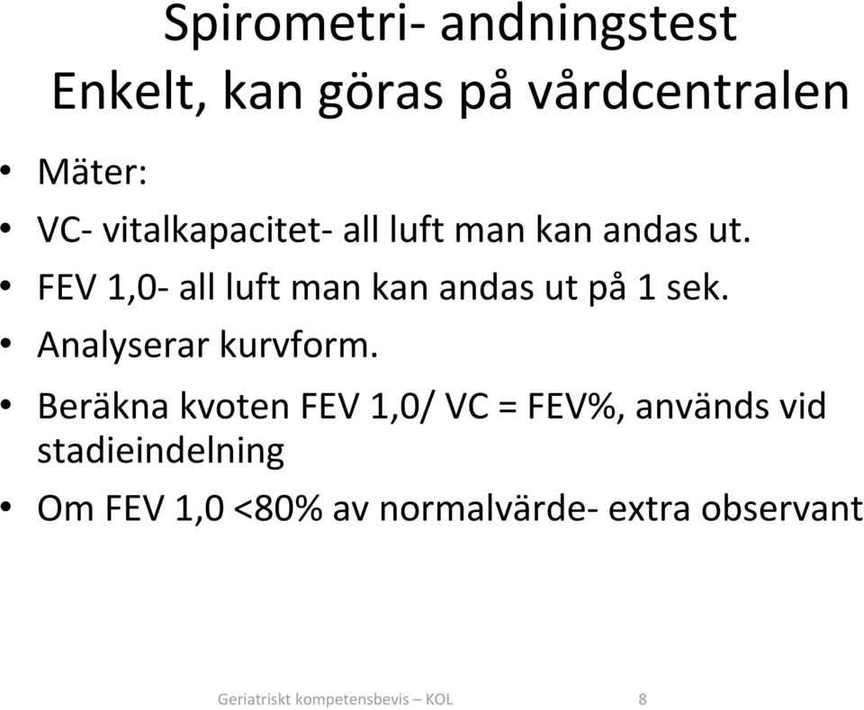 FEV 1,0 all luft man kan andas ut på 1 sek. Analyserar kurvform.