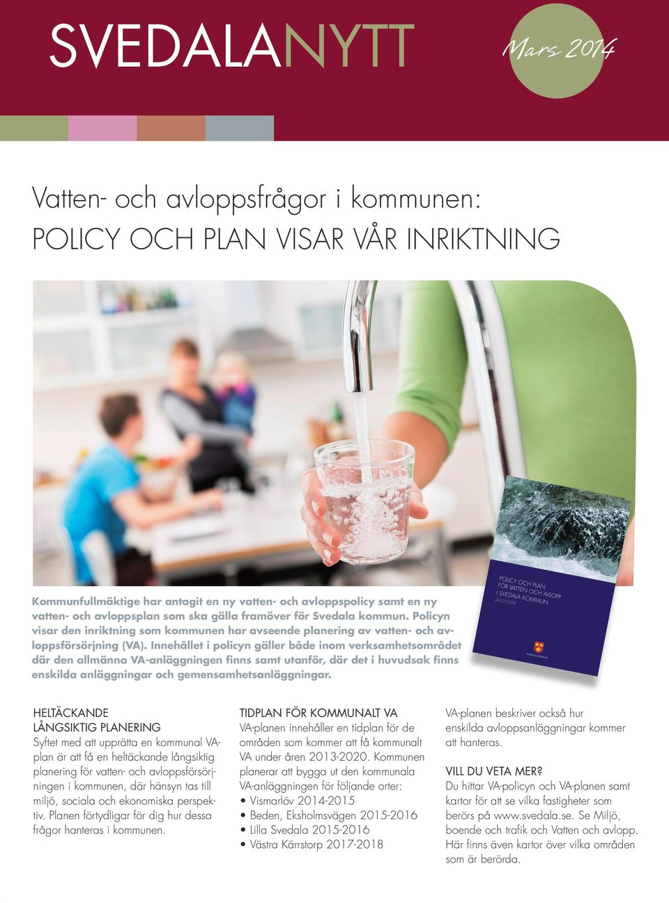 Innehållet i policyn gäller både inom verksamhetsområdet där den allmänna VA-anläggningen finns samt utanför, där det i huvudsak finns enskilda anläggningar och gemensamhetsanläggningar.