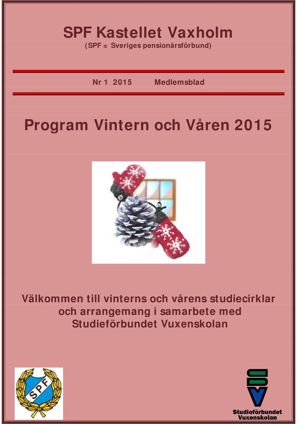Vintern och Våren 2015 Välkommen till vinterns och