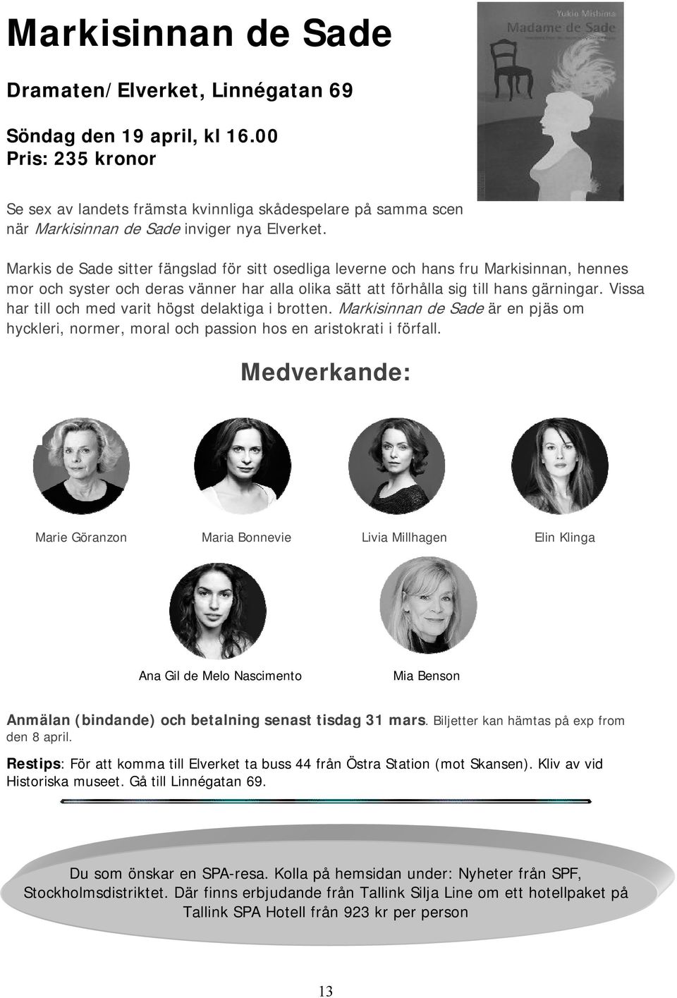 Markis de Sade sitter fängslad för sitt osedliga leverne och hans fru Markisinnan, hennes mor och syster och deras vänner har alla olika sätt att förhålla sig till hans gärningar.