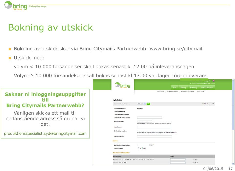 00 på inleveransdagen Volym 10 000 försändelser skall bokas senast kl 17.