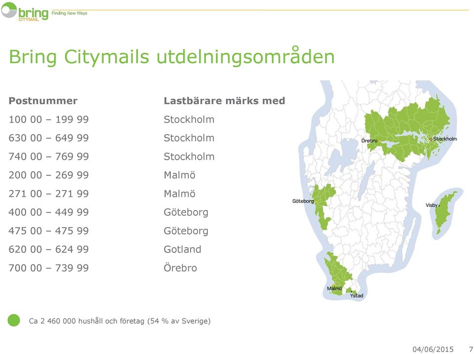 00 271 99 Malmö 400 00 449 99 Göteborg 475 00 475 99 Göteborg 620 00 624 99