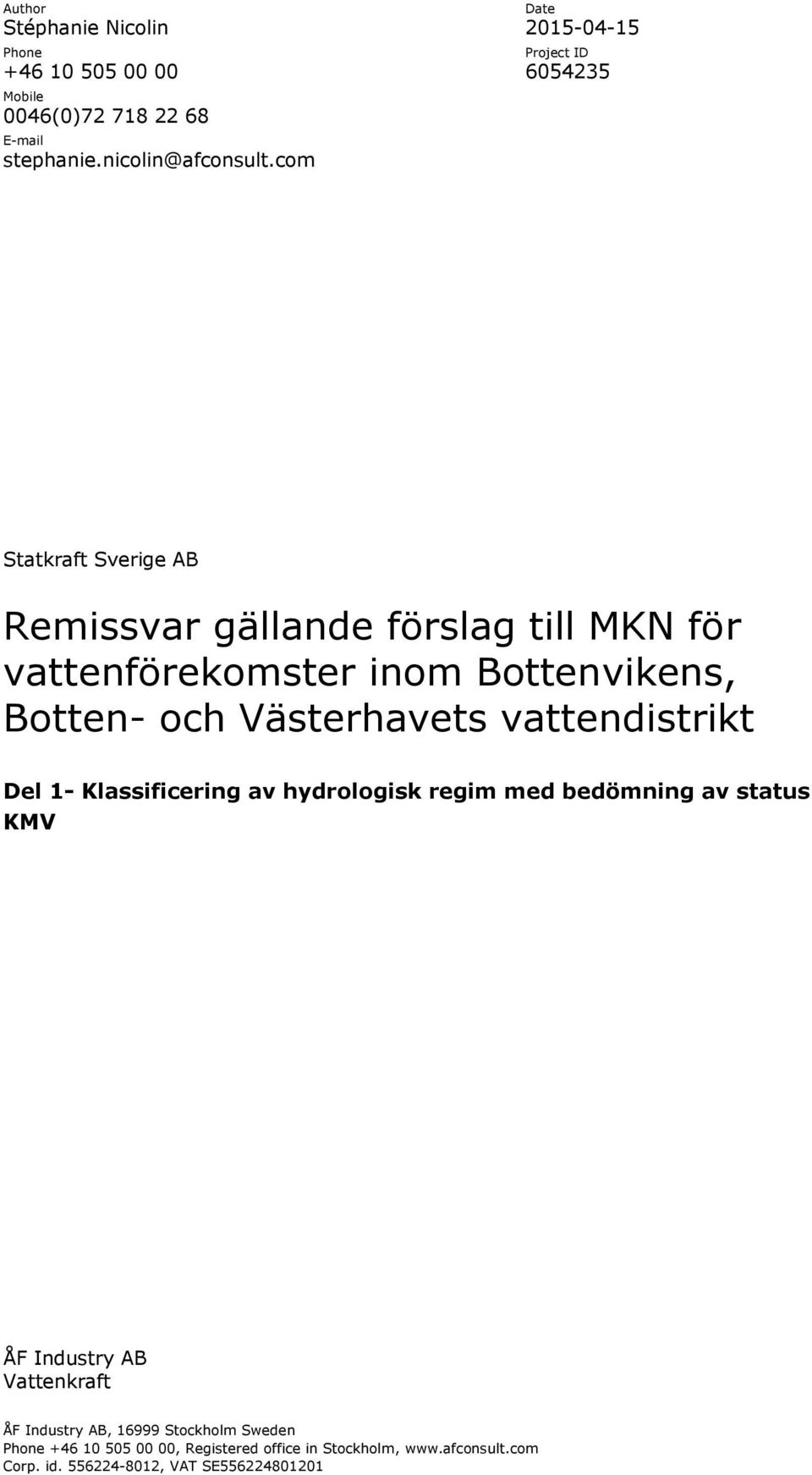 Bottenvikens, Botten- och Västerhavets vattendistrikt Del 1- ificering av med bedömning av status ÅF Industry AB Vattenkraft ÅF