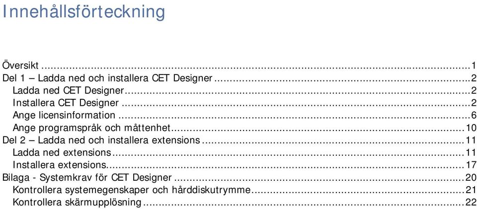 ..10 Del 2 Ladda ned och installera extensions...11 Ladda ned extensions...11 Installera extensions.