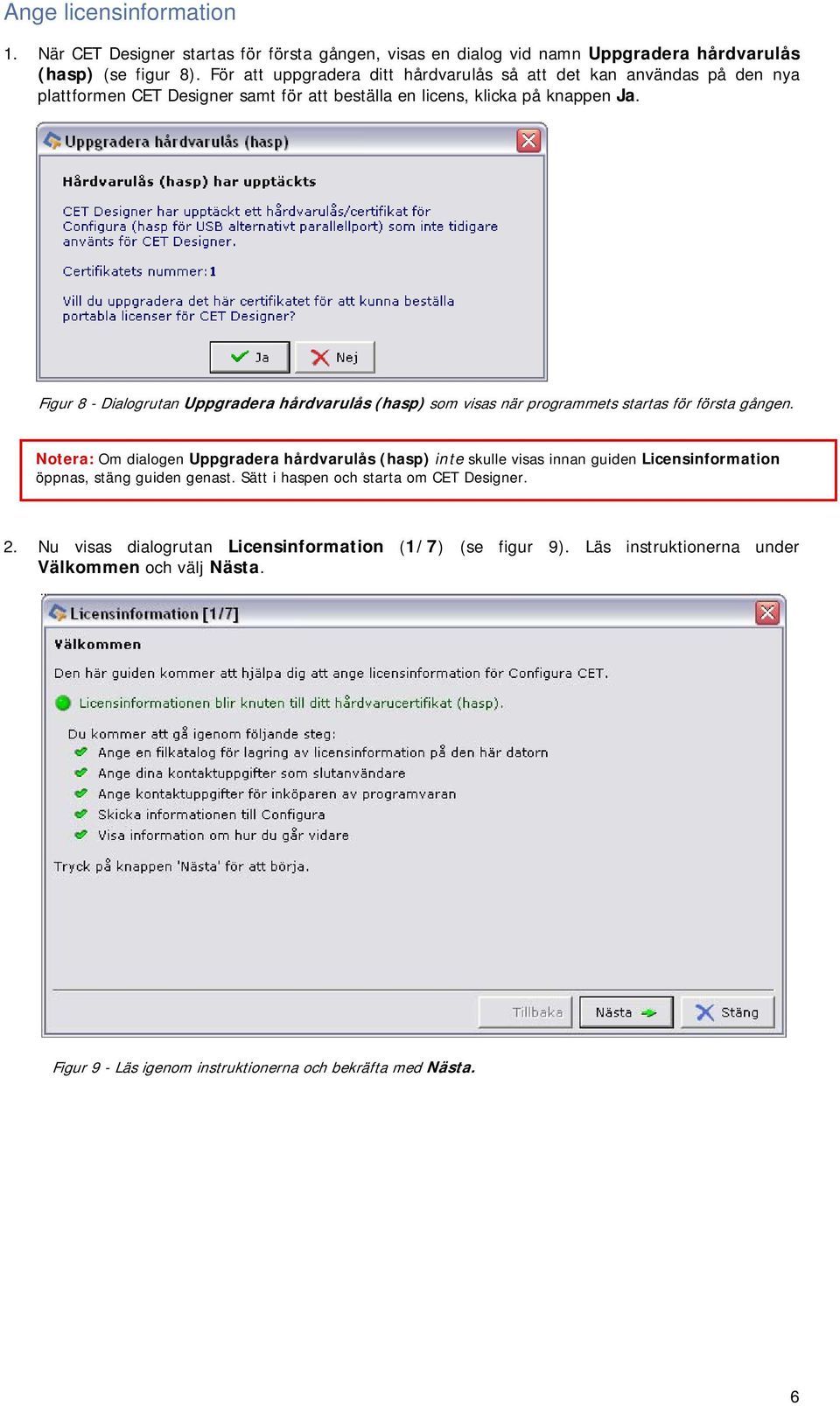 Figur 8 - Dialogrutan Uppgradera hårdvarulås (hasp) som visas när programmets startas för första gången.