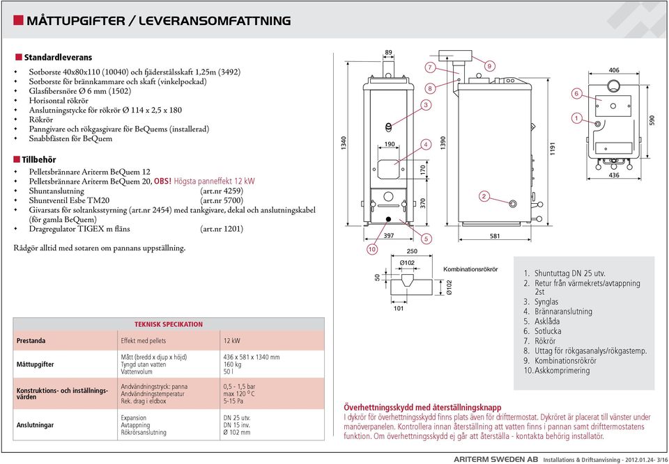 Pelletsbrännare Ariterm BeQuem 20, OBS! Högsta panneffekt 12 kw Shuntanslutning (art.nr 4259) Shuntventil Esbe TM20 (art.nr 5700) Givarsats för soltanksstyrning (art.