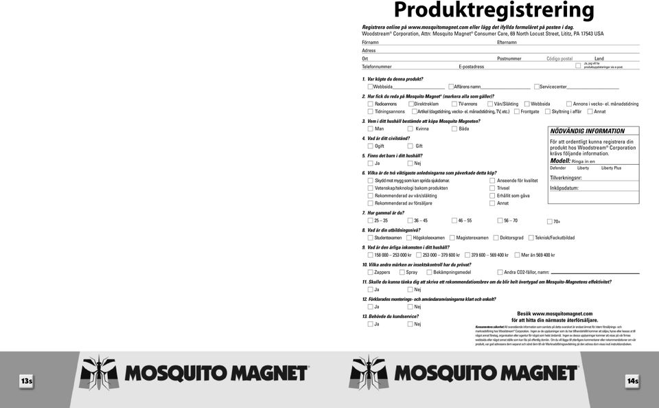 Var köpte du denna produkt? Produktregistrering E-postadress Webbsida Affärens namn Servicecenter 2. Hur fick du reda på Mosquito Magnet (markera alla som gäller)?