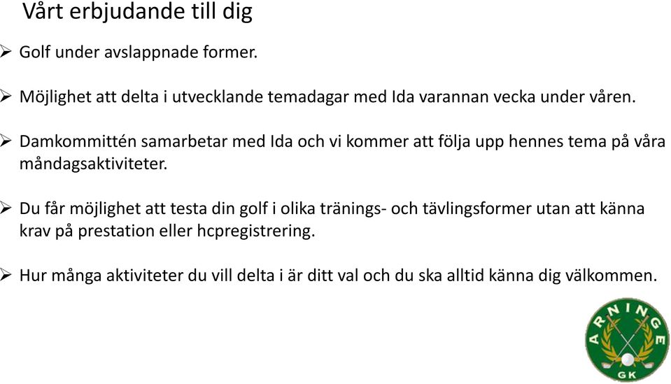 Damkommittén samarbetar med Ida och vi kommer att följa upp hennes tema på våra måndagsaktiviteter.