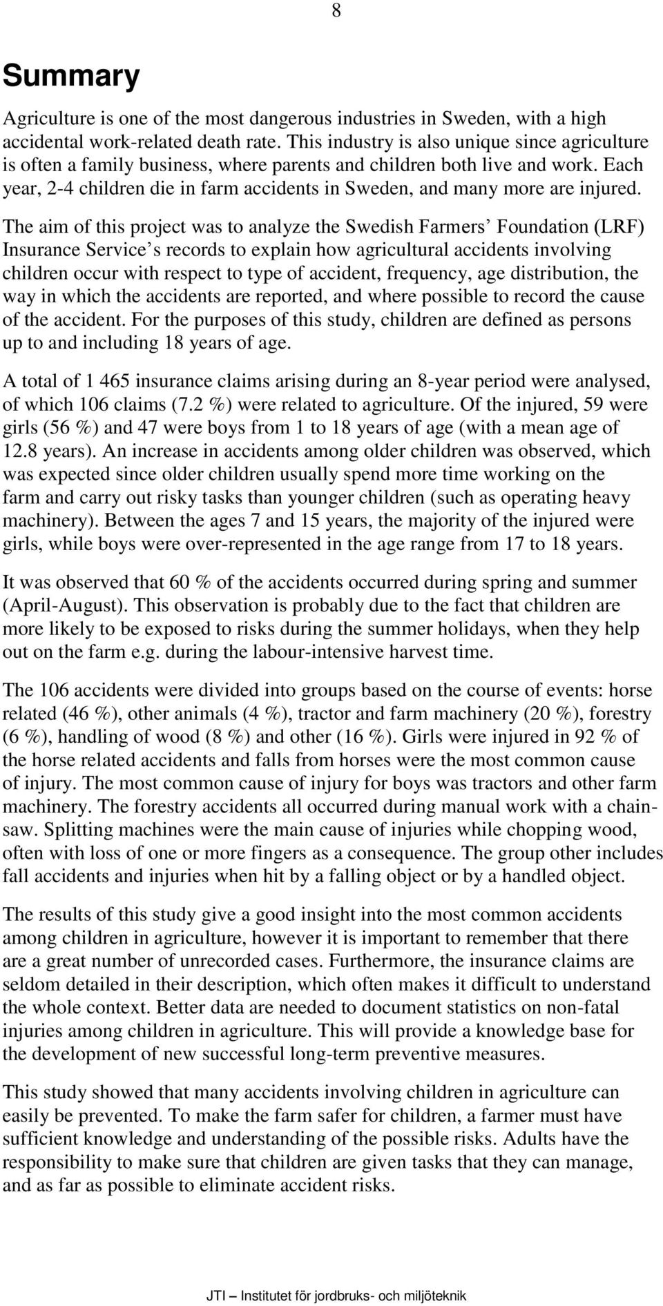 Each year, 2-4 children die in farm accidents in Sweden, and many more are injured.
