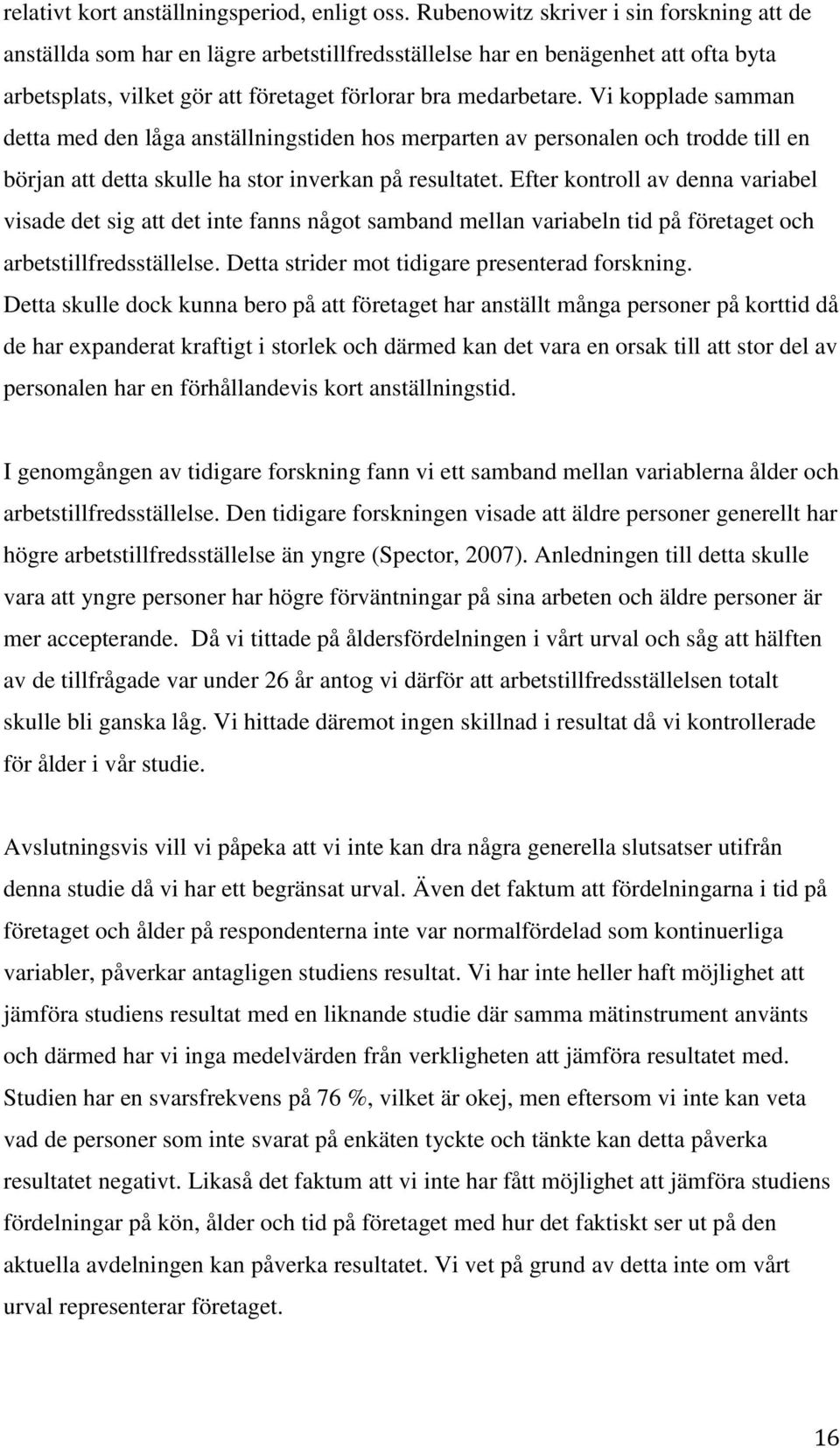 Vi kopplade samman detta med den låga anställningstiden hos merparten av personalen och trodde till en början att detta skulle ha stor inverkan på resultatet.