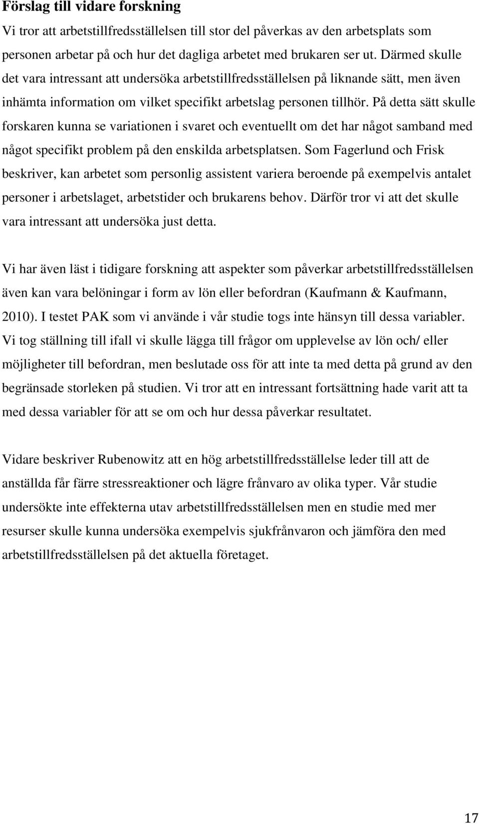 På detta sätt skulle forskaren kunna se variationen i svaret och eventuellt om det har något samband med något specifikt problem på den enskilda arbetsplatsen.