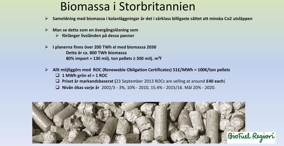 800 TWh biomassa 80% import = 130 milj. ton pellets 300 milj.