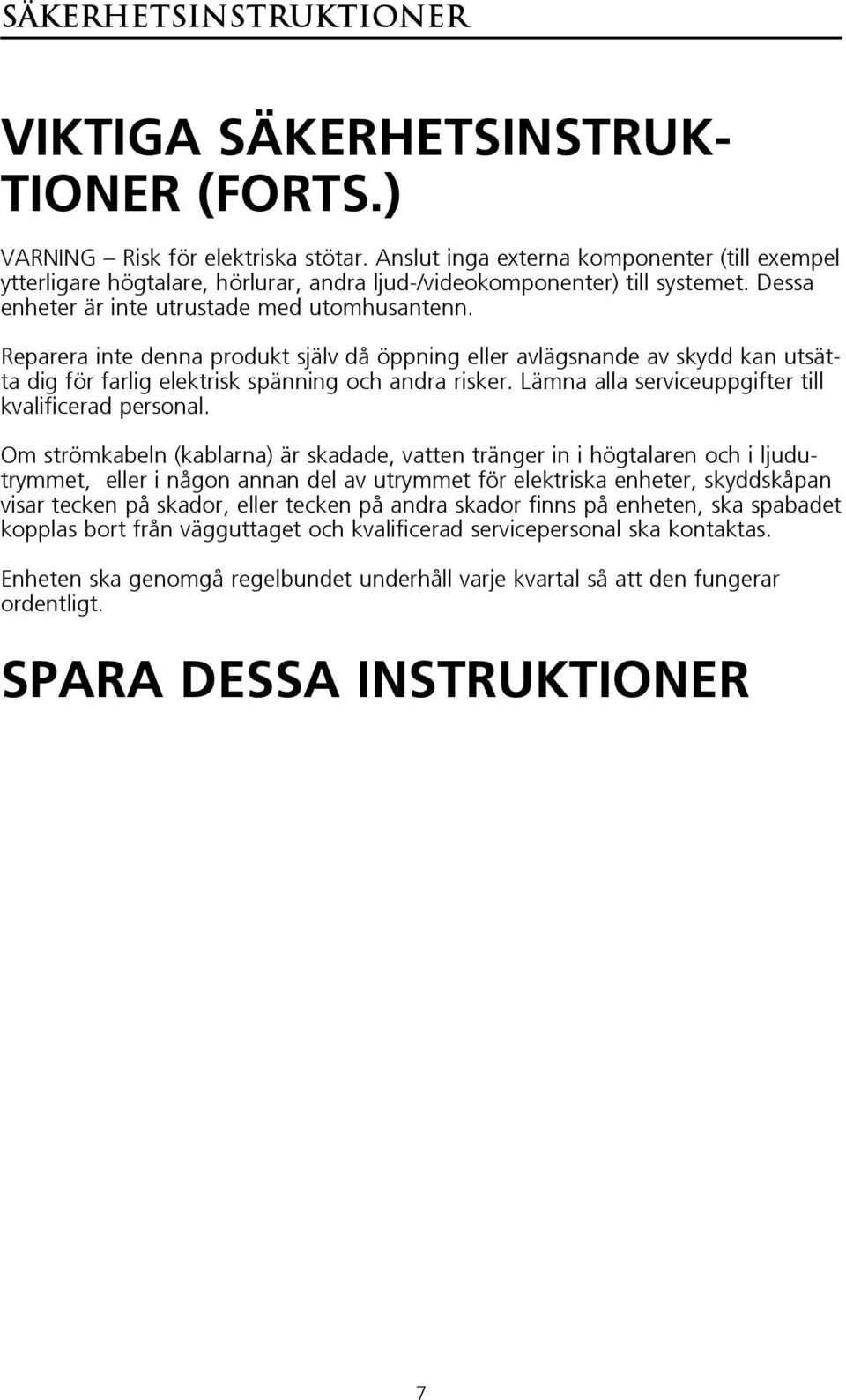 Reparera inte denna produkt själv då öppning eller avlägsnande av skydd kan utsätta dig för farlig elektrisk spänning och andra risker. Lämna alla serviceuppgifter till kvalificerad personal.