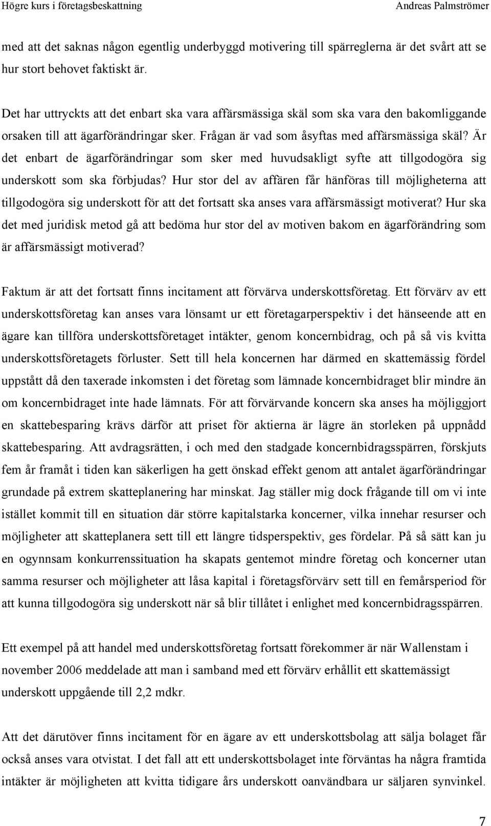 Är det enbart de ägarförändringar som sker med huvudsakligt syfte att tillgodogöra sig underskott som ska förbjudas?