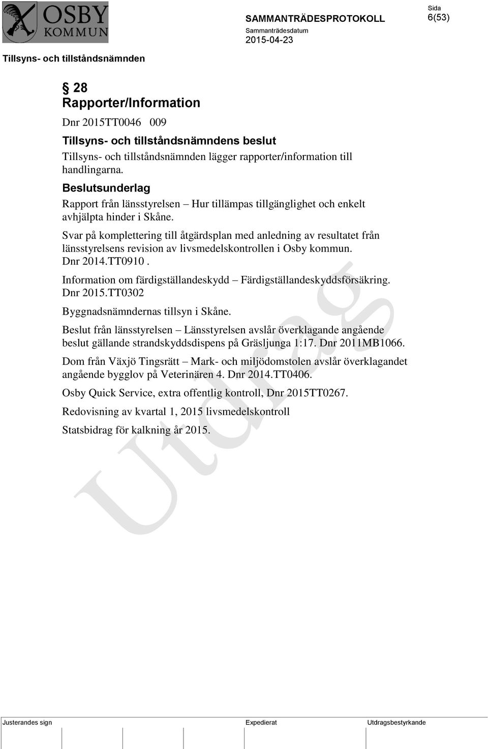 Svar på komplettering till åtgärdsplan med anledning av resultatet från länsstyrelsens revision av livsmedelskontrollen i Osby kommun. Dnr 2014.TT0910.