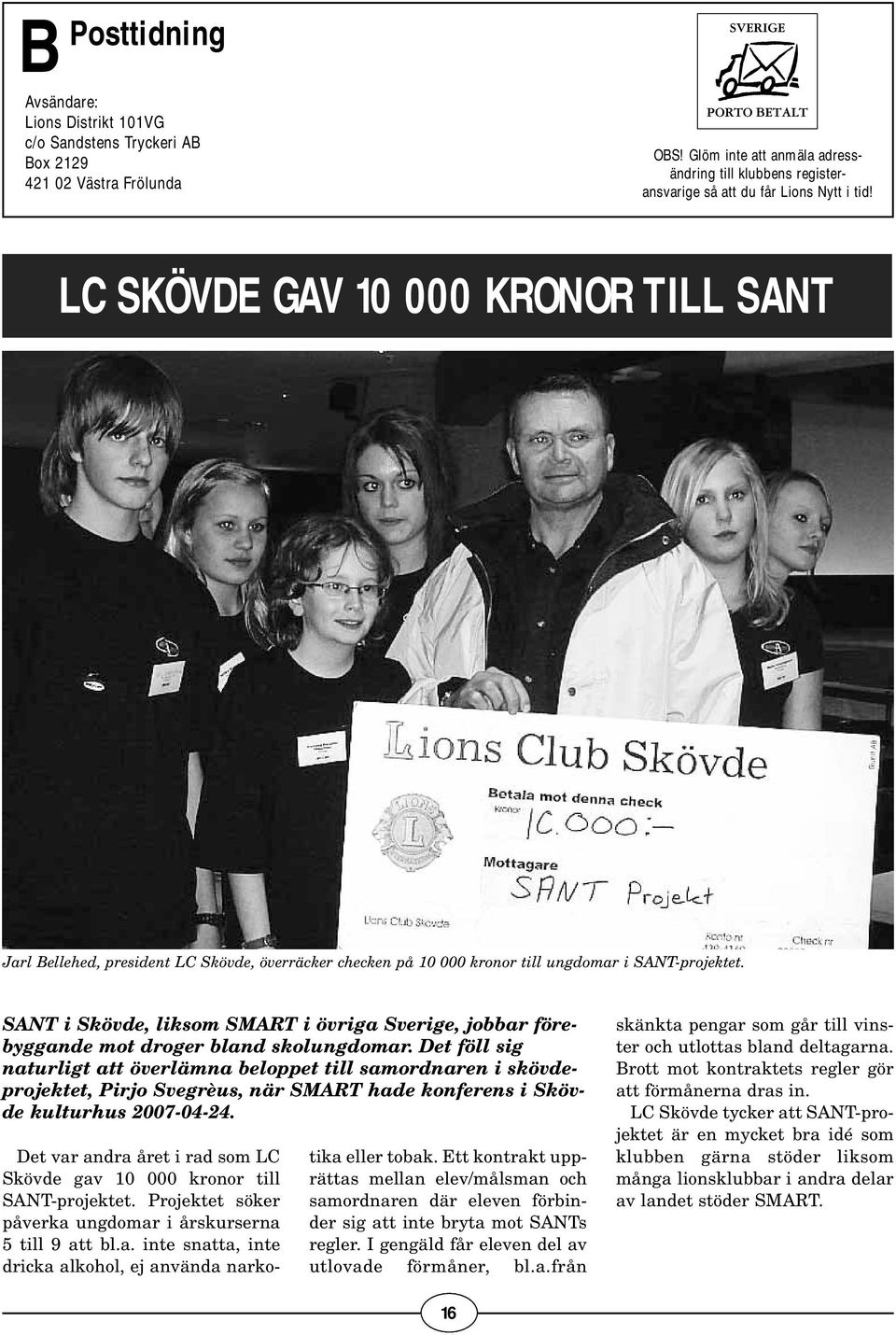 LC SKÖVDE GAV 10 000 KRONOR TILL SANT Jarl Bellehed, president LC Skövde, överräcker checken på 10 000 kronor till ungdomar i SANT-projektet.