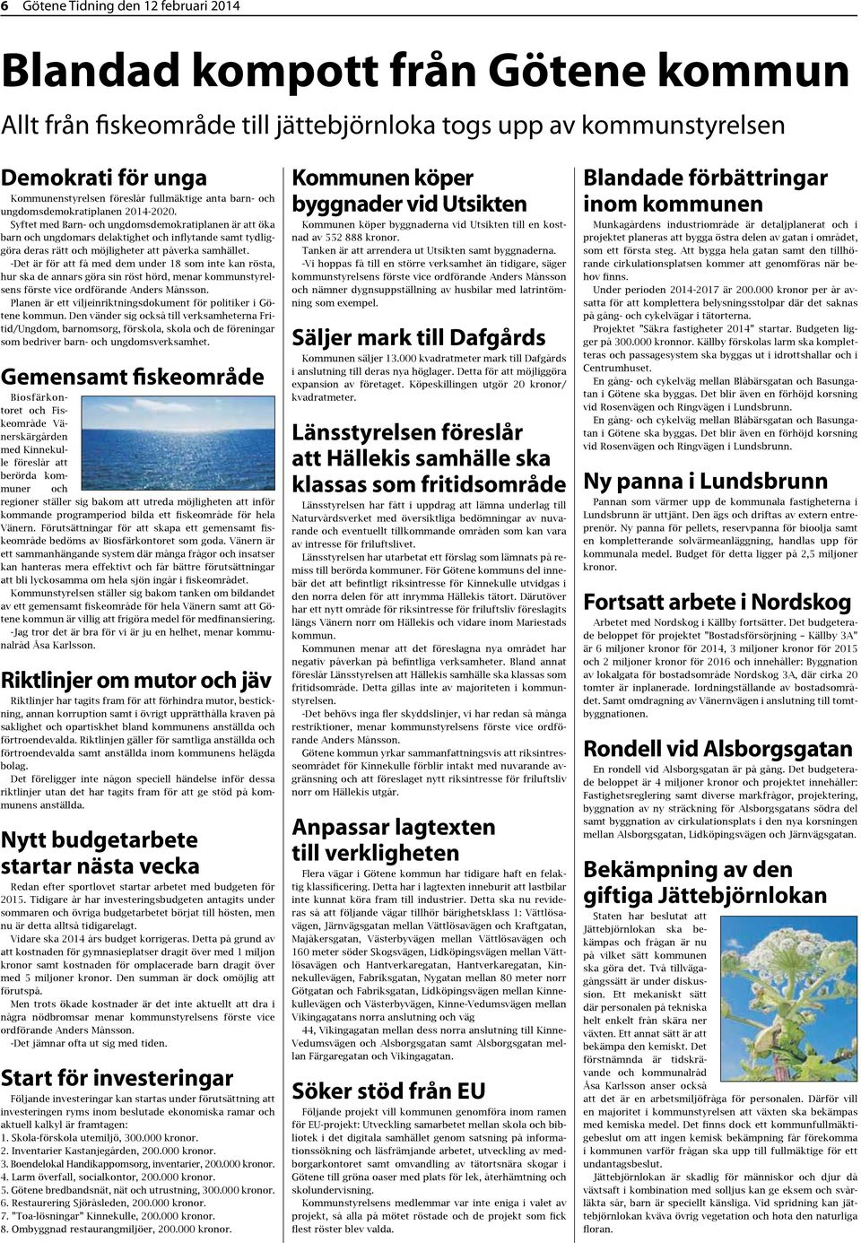 -Det är för tt få med dem under 18 som inte kn röst, hur sk de nnrs gör sin röst hörd, menr kommunstyrelsens förste vice ordförnde Anders Månsson.