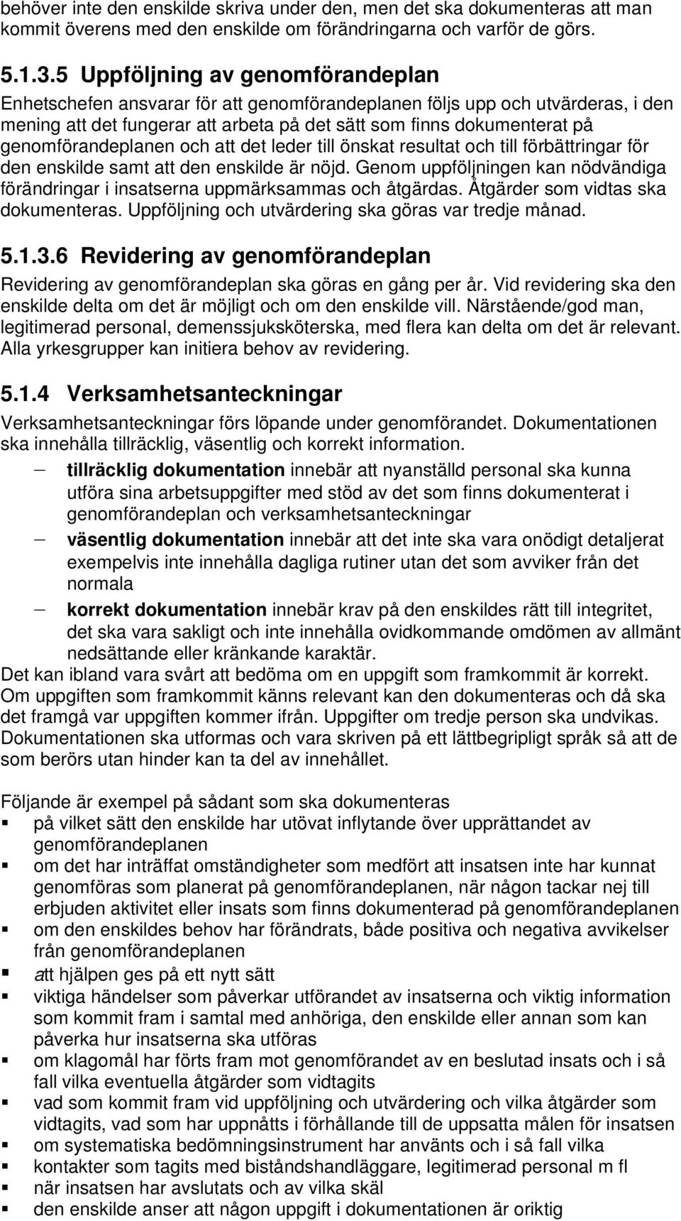 genomförandeplanen och att det leder till önskat resultat och till förbättringar för den enskilde samt att den enskilde är nöjd.