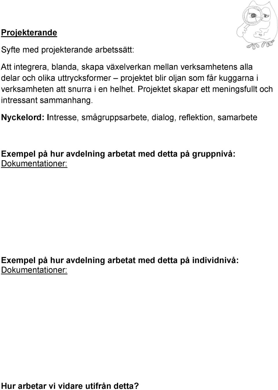 Projektet skapar ett meningsfullt och intressant sammanhang.