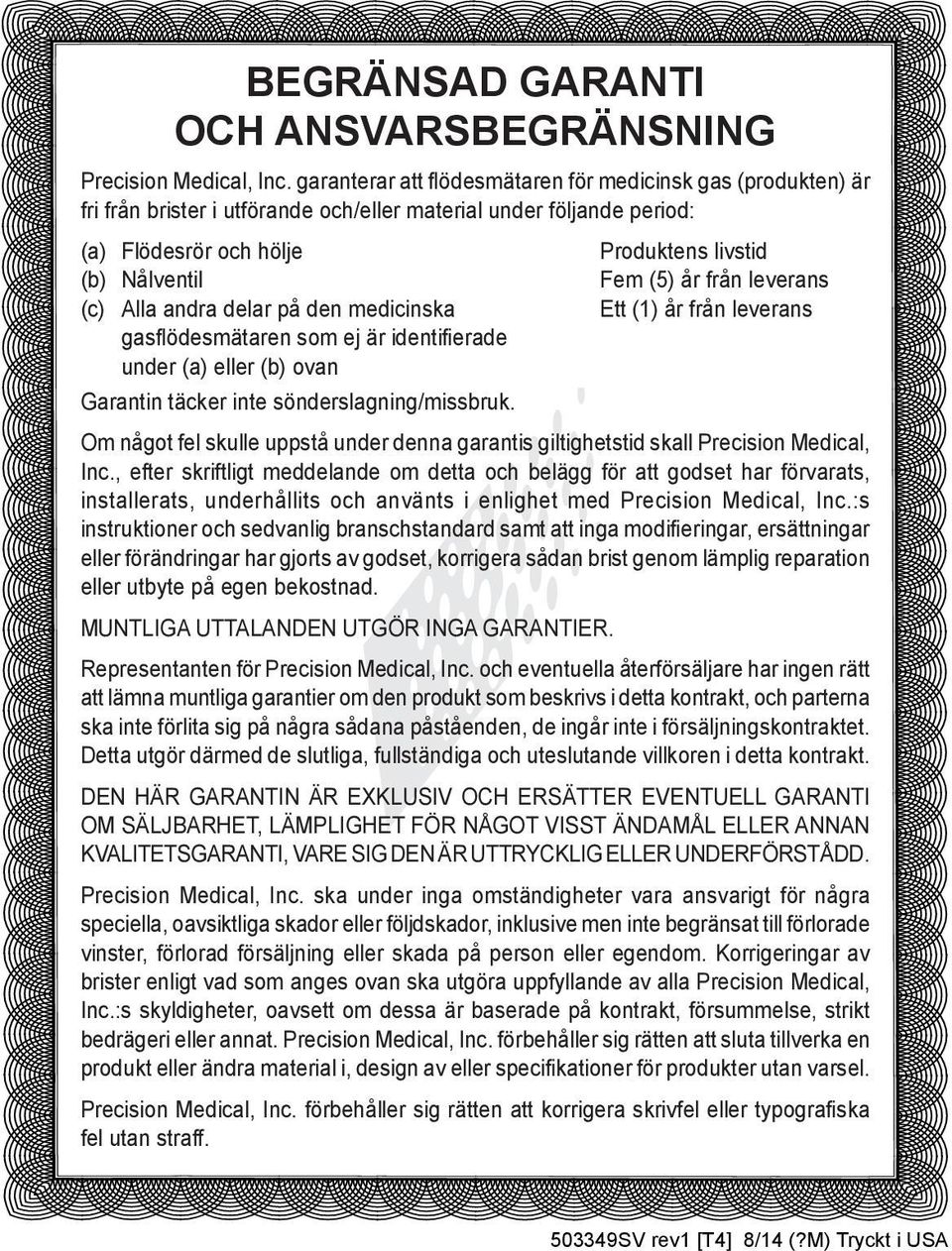 medicinska gasflödesmätaren som ej är identifierade under (a) eller (b) ovan Garantin täcker inte sönderslagning/missbruk.