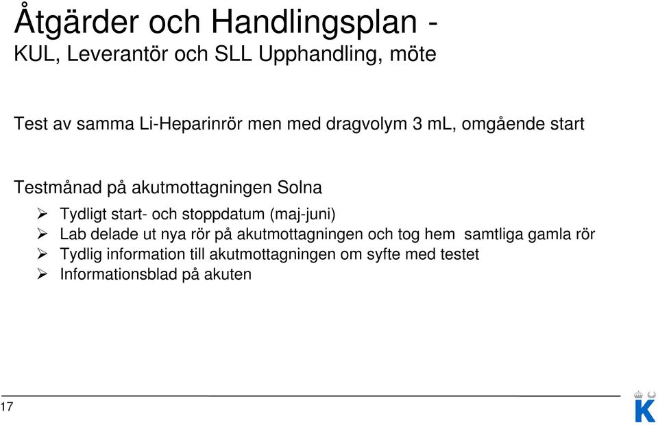 Tydligt start- och stoppdatum (maj-juni) Lab delade ut nya rör på akutmottagningen och tog hem