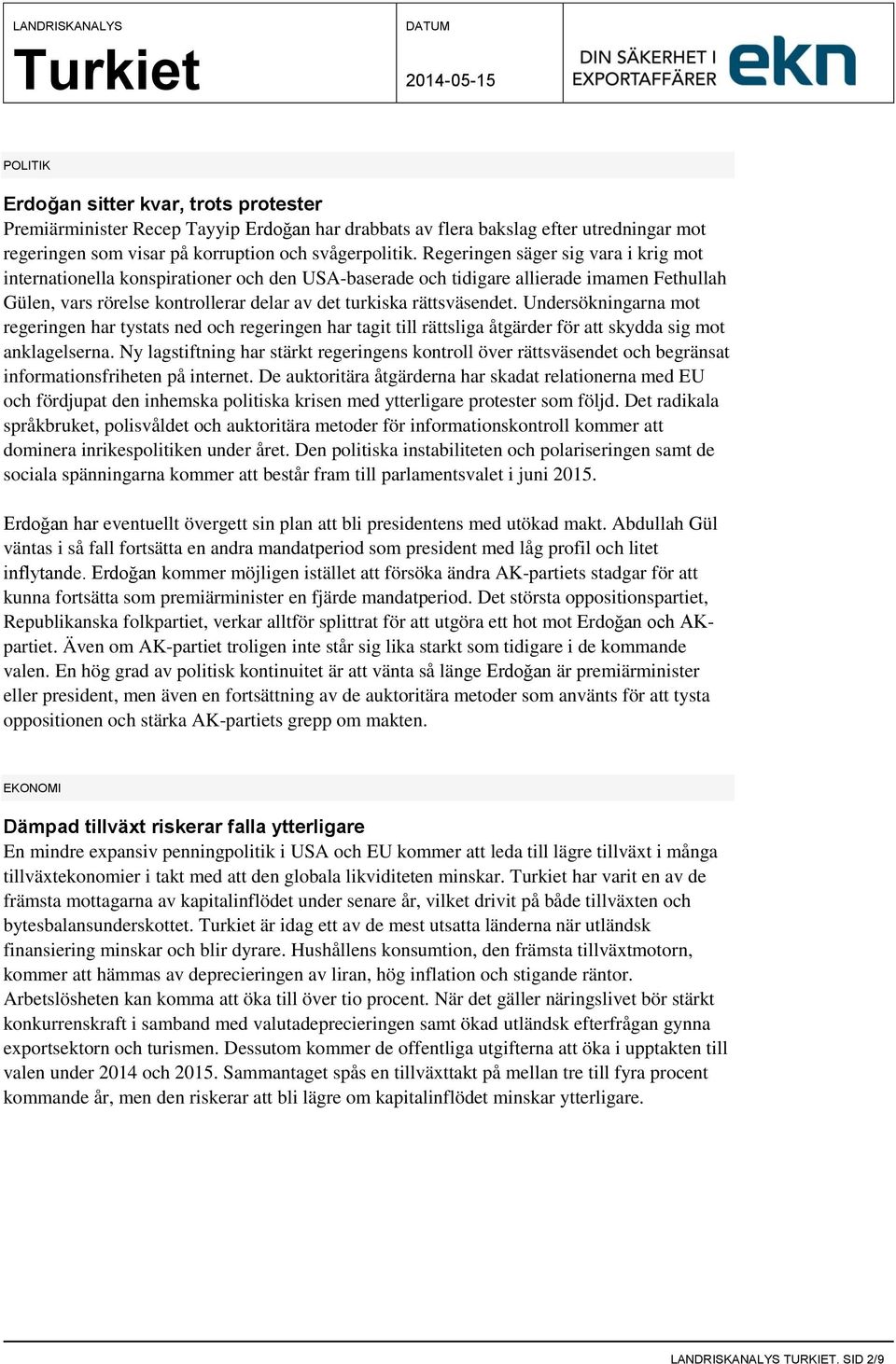 Undersökningarna mot regeringen har tystats ned och regeringen har tagit till rättsliga åtgärder för att skydda sig mot anklagelserna.