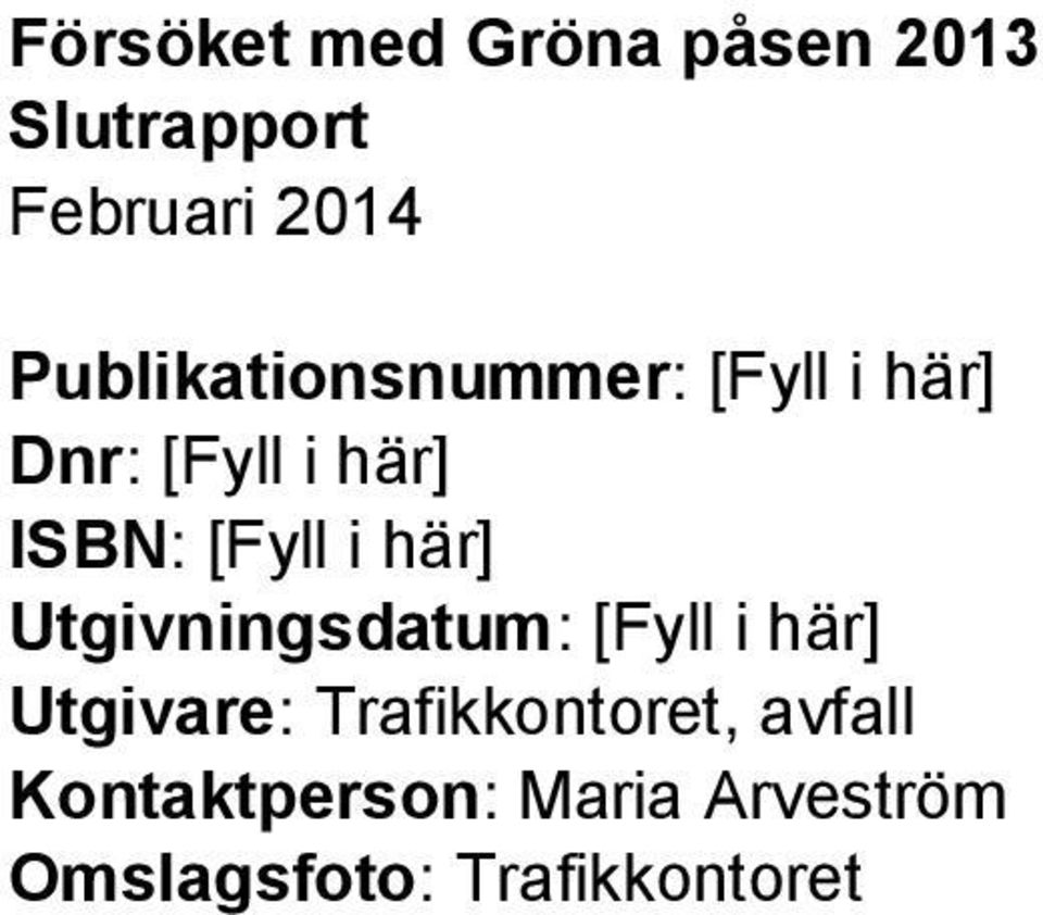 [Fyll i här] Utgivare: Trafikkontoret, avfall