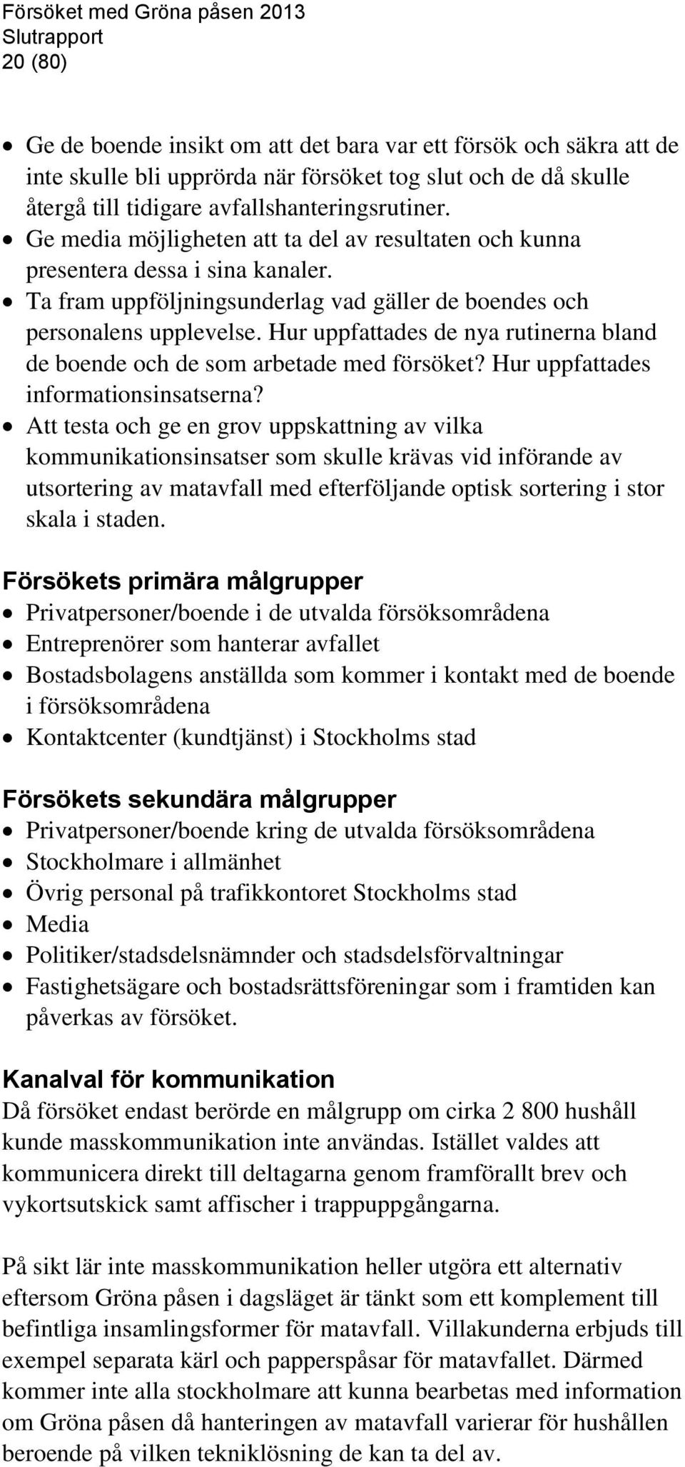 Hur uppfattades de nya rutinerna bland de boende och de som arbetade med försöket? Hur uppfattades informationsinsatserna?