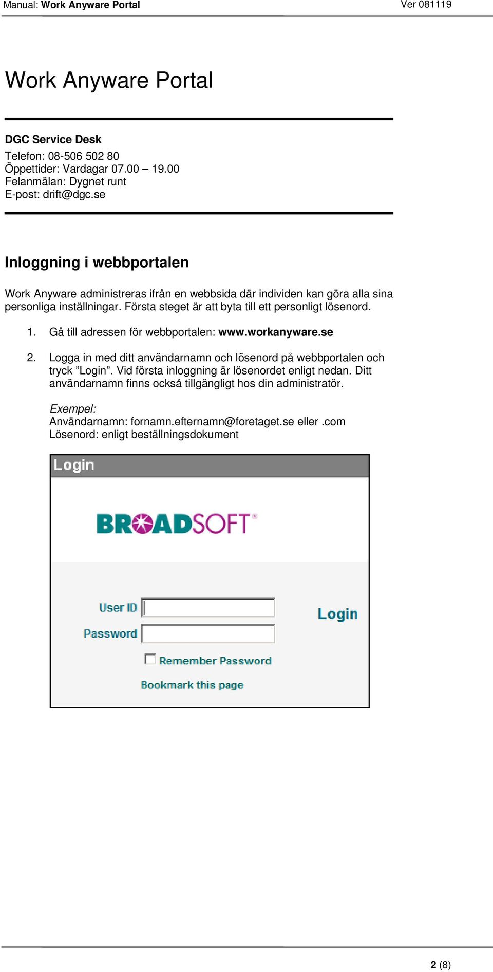 Första steget är att byta till ett personligt lösenord. 1. Gå till adressen för webbportalen: www.workanyware.se 2.