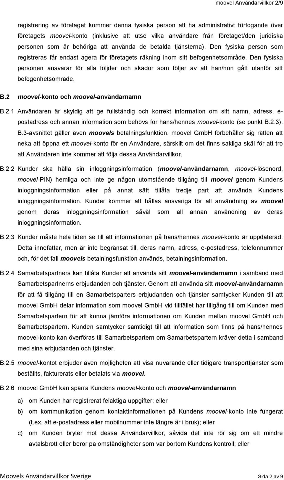 Den fysiska personen ansvarar för alla följder och skador som följer av att han/hon gått utanför sitt befogenhetsområde. B.2 