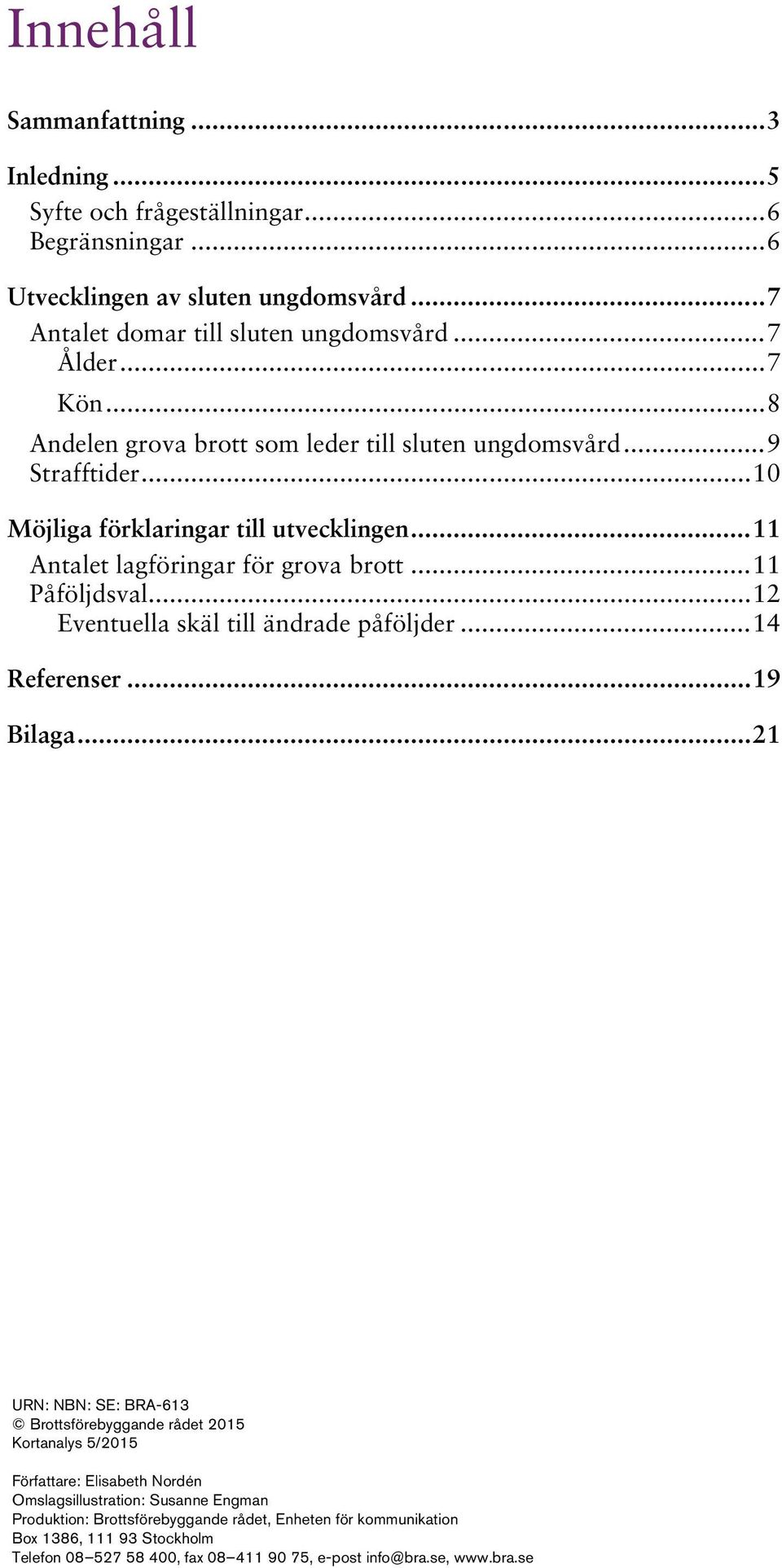 .. 11 Påföljdsval... 12 Eventuella skäl till ändrade påföljder... 14 Referenser... 19 Bilaga.