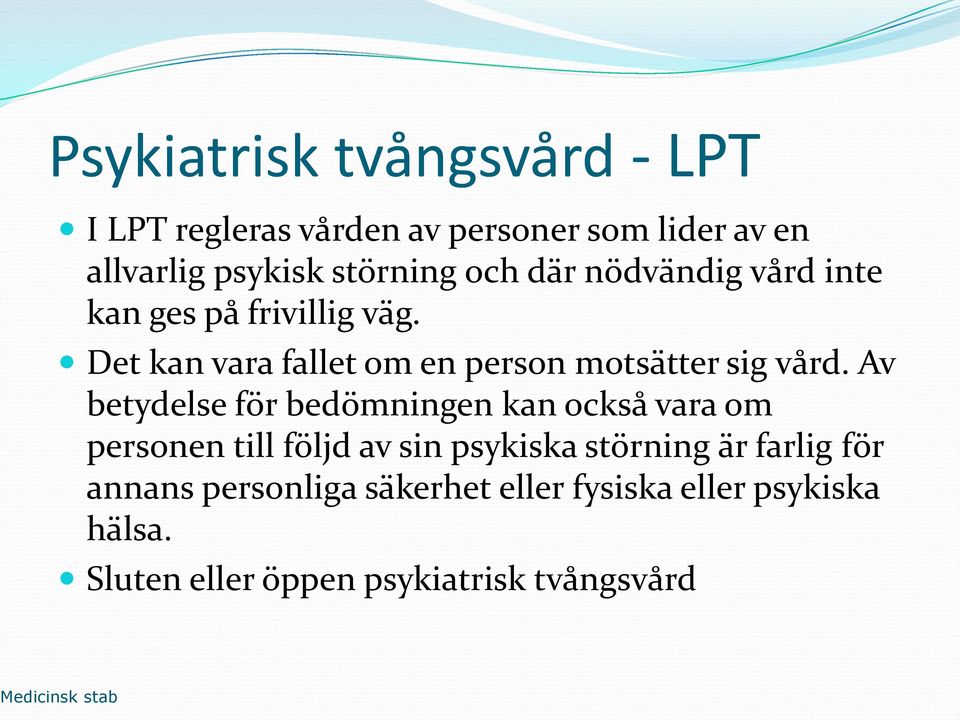 Av betydelse för bedömningen kan också vara om personen till följd av sin psykiska störning är farlig för