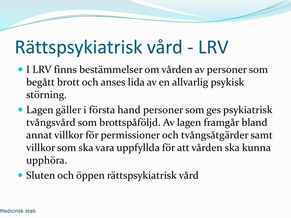 Lagen gäller i första hand personer som ges psykiatrisk tvångsvård som brottspåföljd.