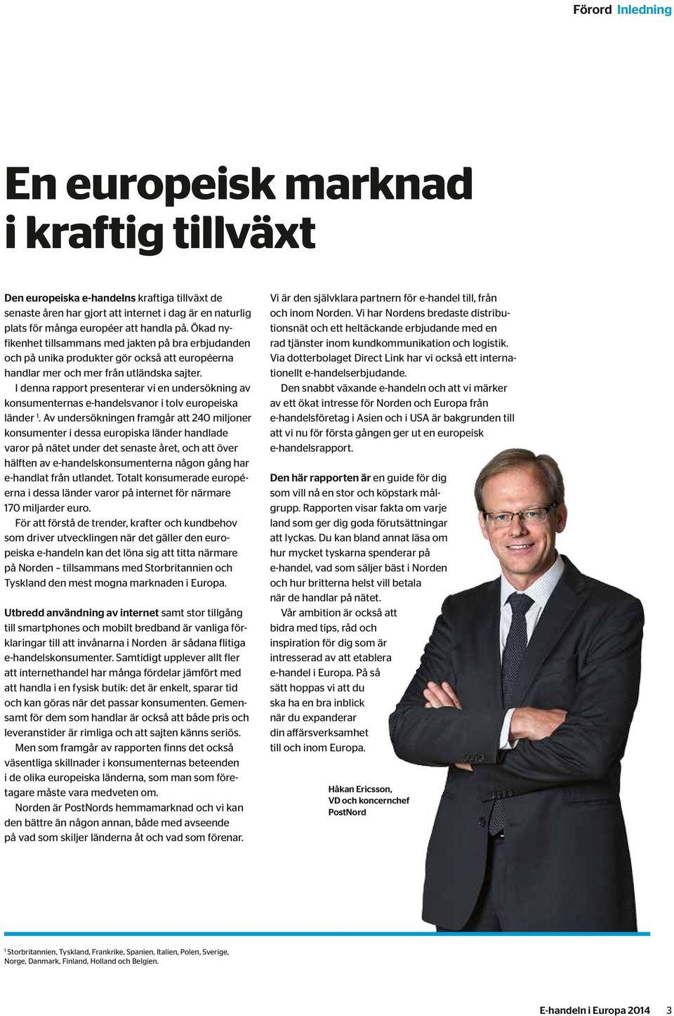 I denna rapport presenterar vi en undersökning av konsumenternas e-handelsvanor i tolv europeiska länder.