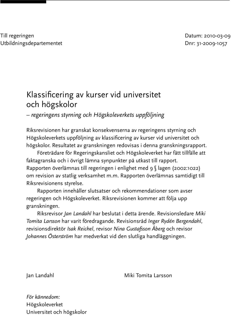Resultatet av granskningen redovisas i denna granskningsrapport.
