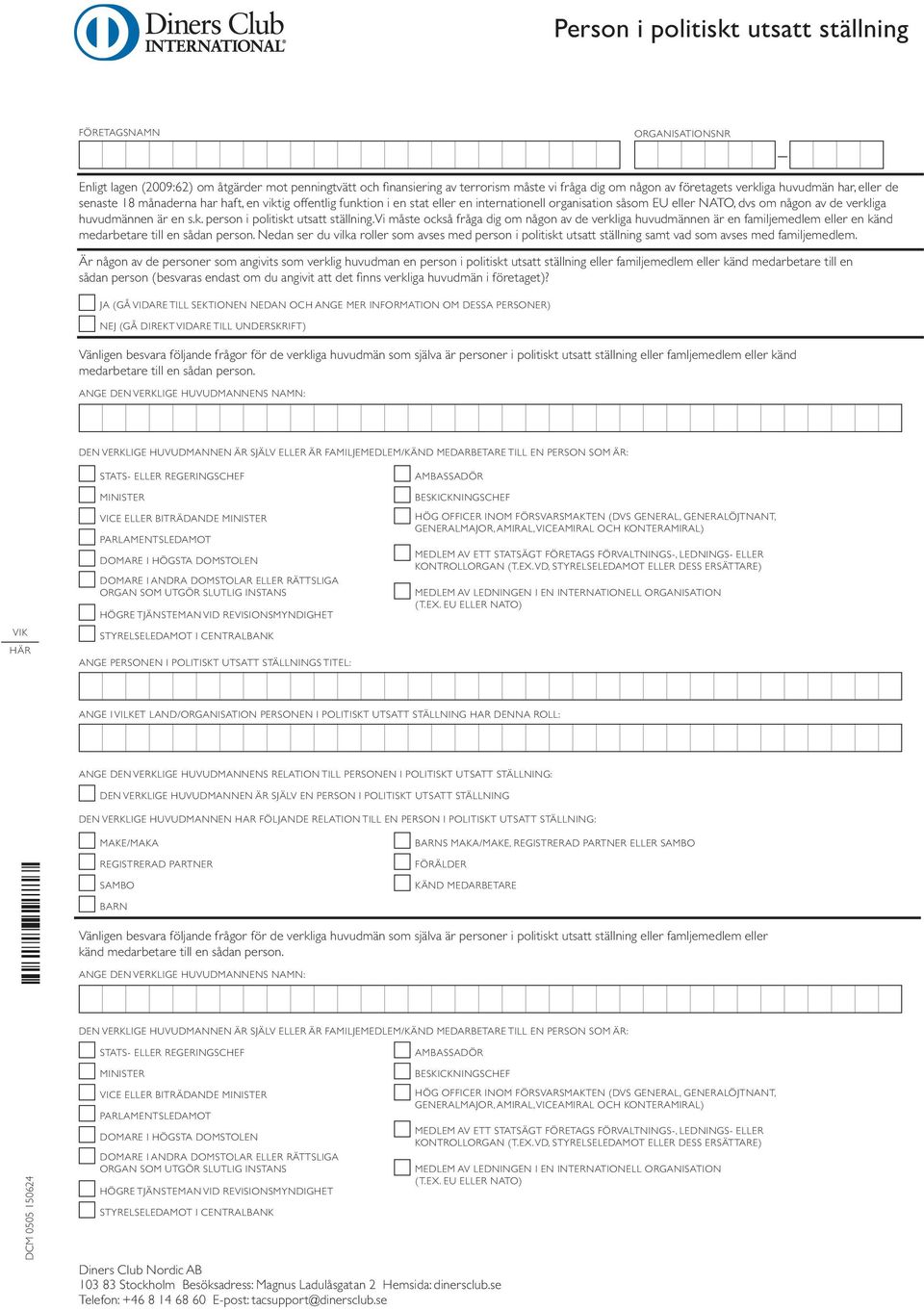 k. person i politiskt utsatt ställning. Vi måste också fråga dig om någon av de verkliga huvudmännen är en familjemedlem eller en känd medarbetare till en sådan person.