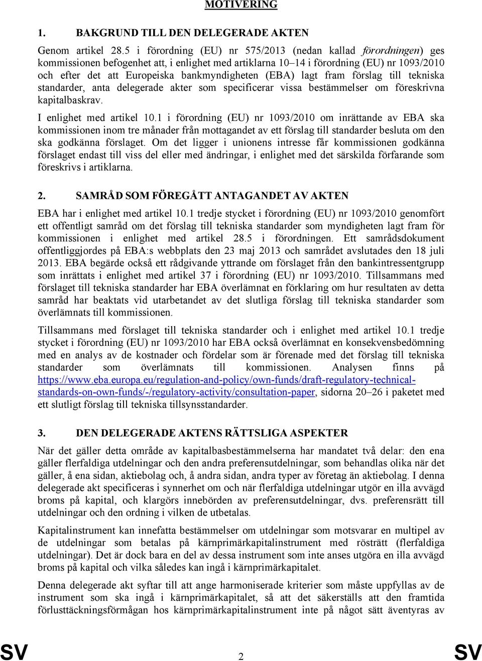 bankmyndigheten (EBA) lagt fram förslag till tekniska standarder, anta delegerade akter som specificerar vissa bestämmelser om föreskrivna kapitalbaskrav. I enlighet med artikel 10.