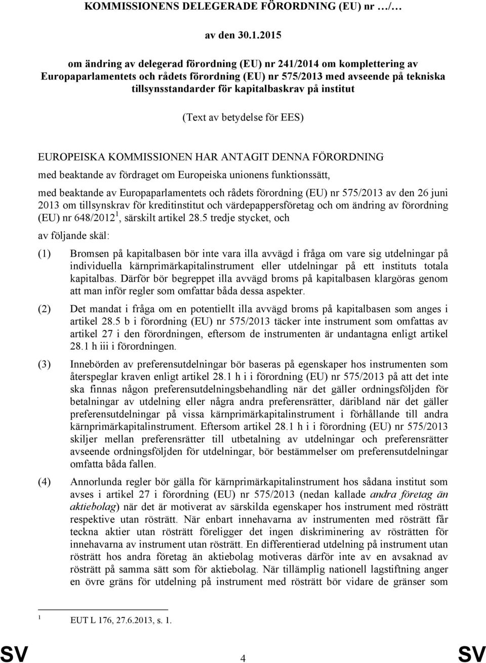 på institut (Text av betydelse för EES) EUROPEISKA KOMMISSIONEN HAR ANTAGIT DENNA FÖRORDNING med beaktande av fördraget om Europeiska unionens funktionssätt, med beaktande av Europaparlamentets och