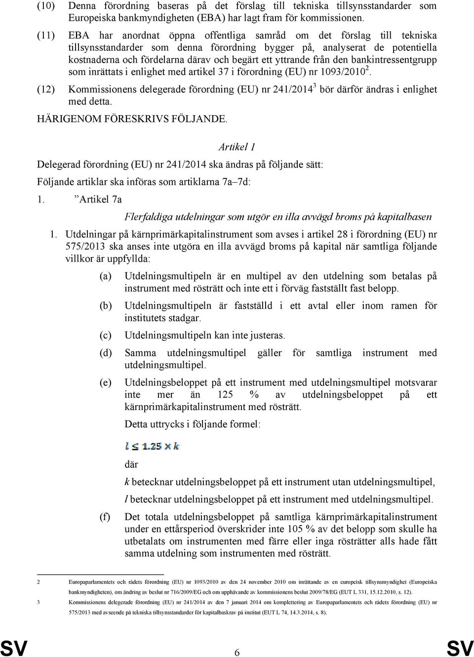 yttrande från den bankintressentgrupp som inrättats i enlighet med artikel 37 i förordning (EU) nr 1093/2010 2.