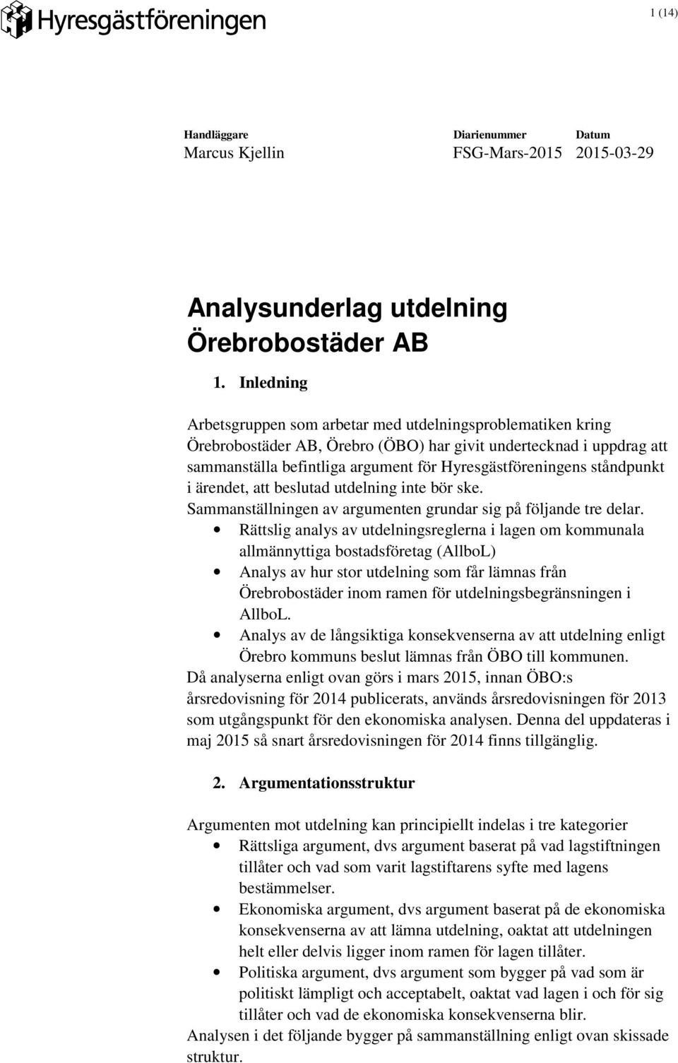 ståndpunkt i ärendet, att beslutad utdelning inte bör ske. Sammanställningen av argumenten grundar sig på följande tre delar.