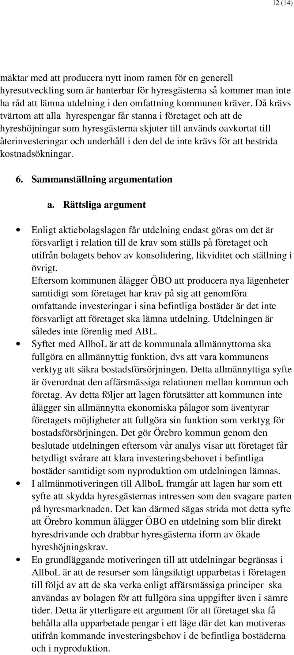 för att bestrida kostnadsökningar. 6. Sammanställning argumentation a.