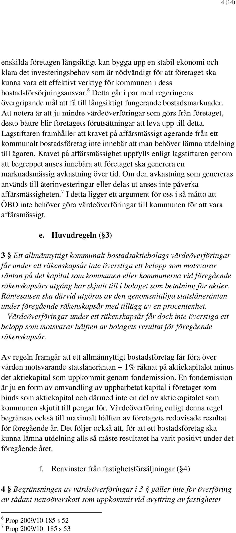 Att notera är att ju mindre värdeöverföringar som görs från företaget, desto bättre blir företagets förutsättningar att leva upp till detta.