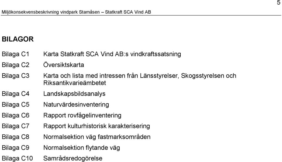 Skogsstyrelsen och Riksantikvarieämbetet Landskapsbildsanalys Naturvärdesinventering Rapport rovfågelinventering