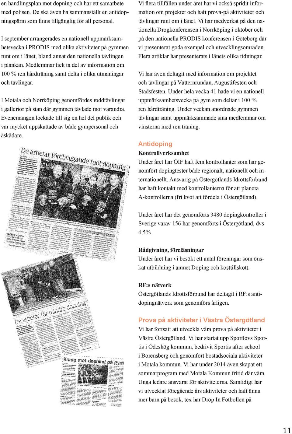 Medlemmar fick ta del av information om 100 % ren hårdträning samt delta i olika utmaningar och tävlingar.