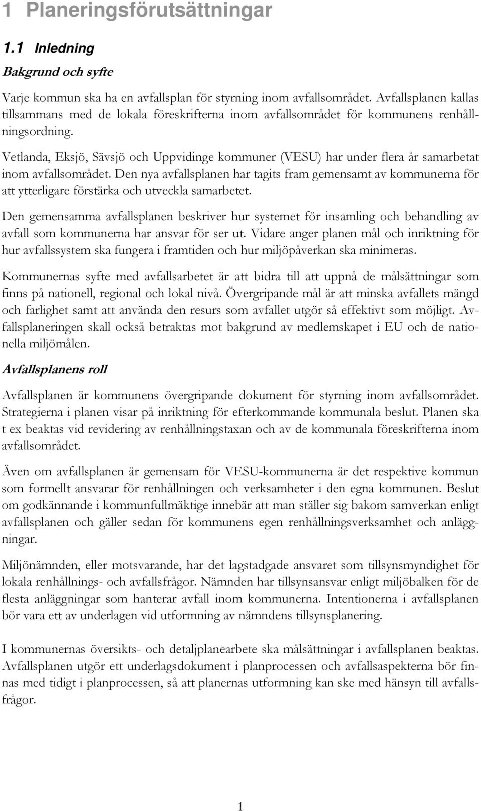 Vetlanda, Eksjö, Sävsjö och Uppvidinge kommuner (VESU) har under flera år samarbetat inom avfallsområdet.