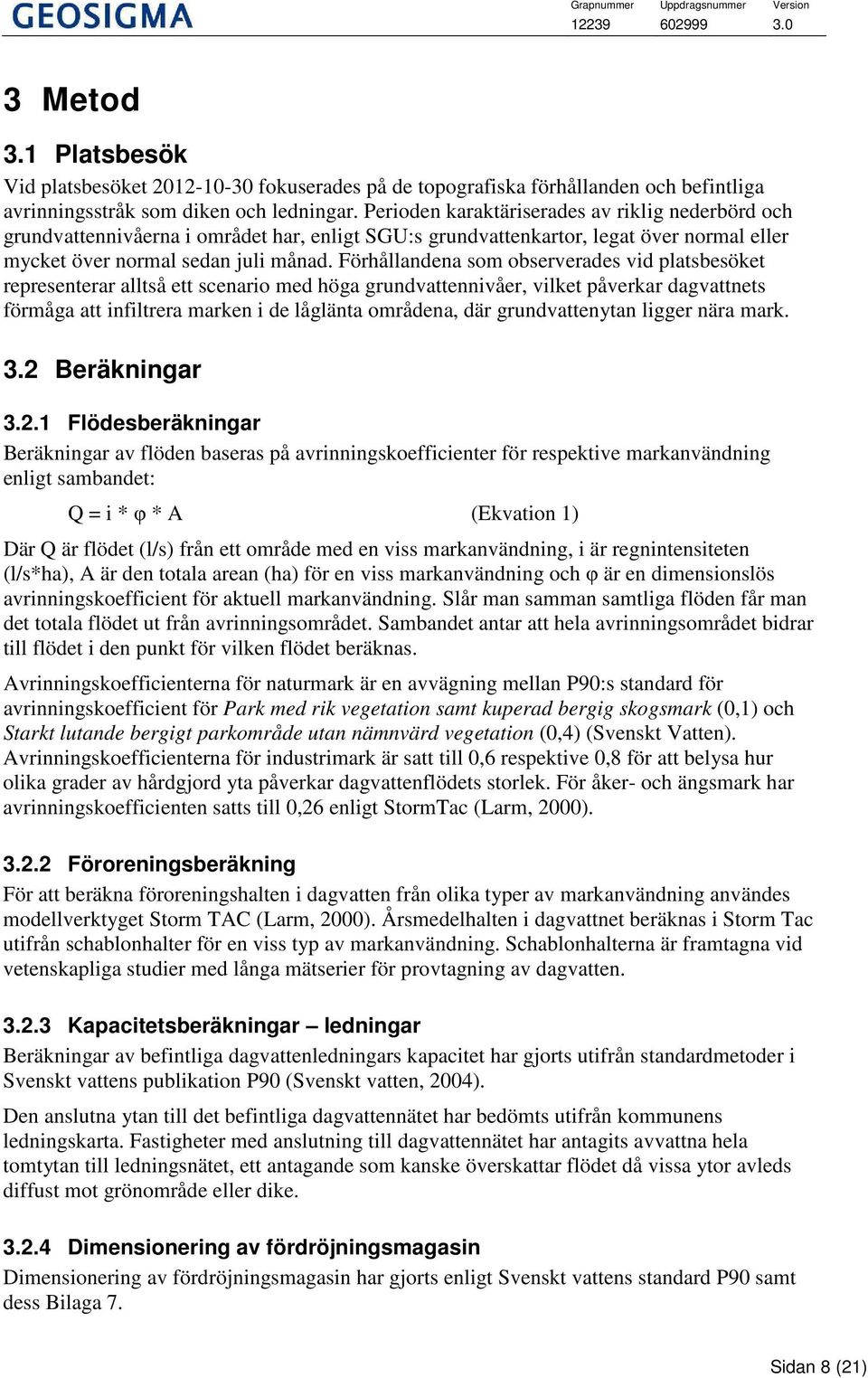 Förhållandena som observerades vid platsbesöket representerar alltså ett scenario med höga grundvattennivåer, vilket påverkar dagvattnets förmåga att infiltrera marken i de låglänta områdena, där