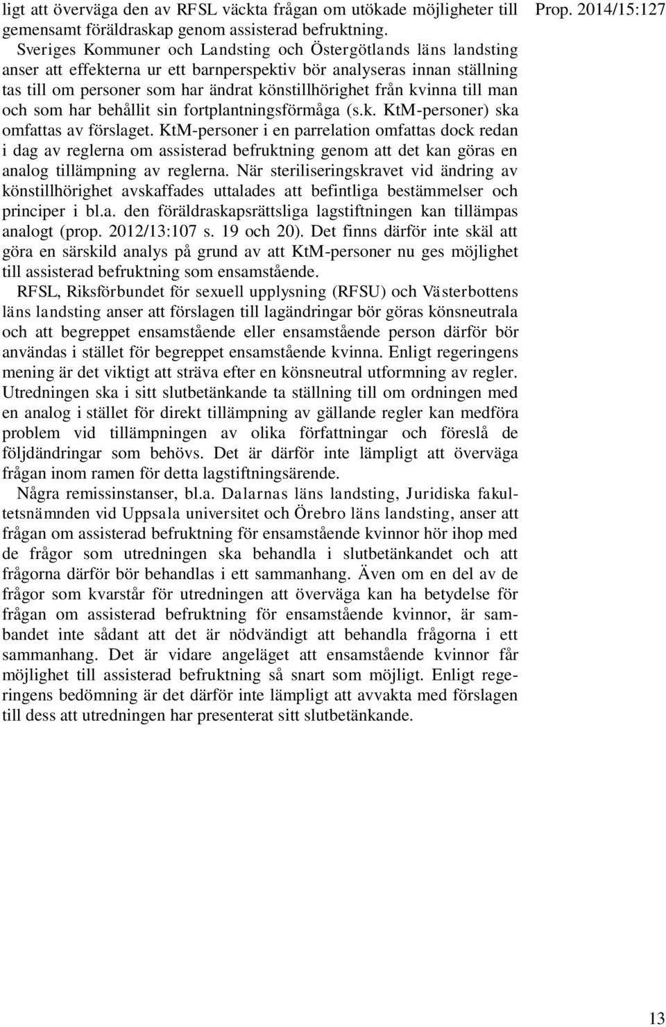 kvinna till man och som har behållit sin fortplantningsförmåga (s.k. KtM-personer) ska omfattas av förslaget.