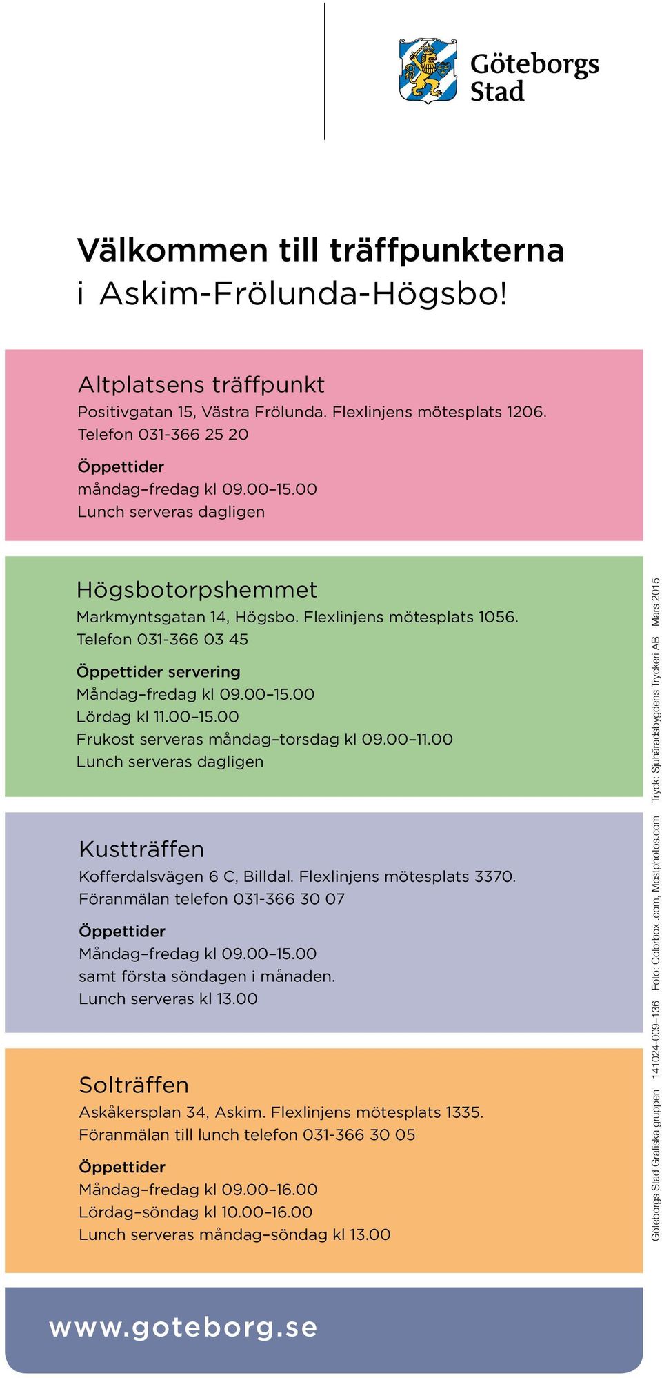 00 11.00 Lunch serveras dagligen Kustträffen Kofferdalsvägen 6 C, Billdal. Flexlinjens mötesplats 3370. Föranmälan telefon 031-366 30 07 Måndag fredag kl 09.00 15.00 samt första söndagen i månaden.
