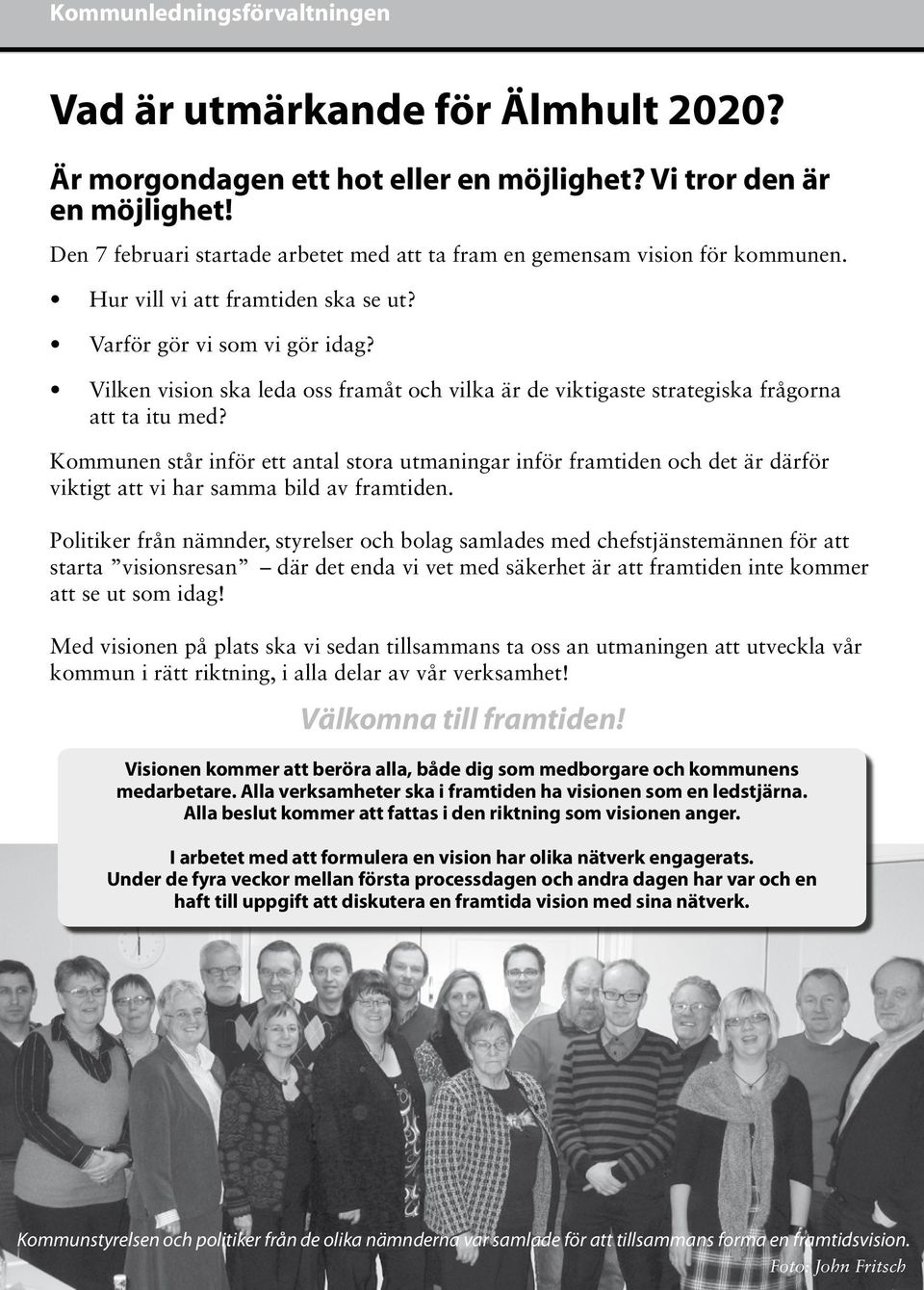 Vilken vision ska leda oss framåt och vilka är de viktigaste strategiska frågorna att ta itu med?